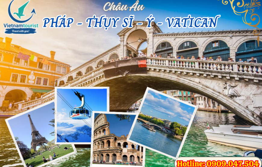 CHÂU ÂU: PHÁP – THỤY SĨ – Ý – VATICAN (10N8D)