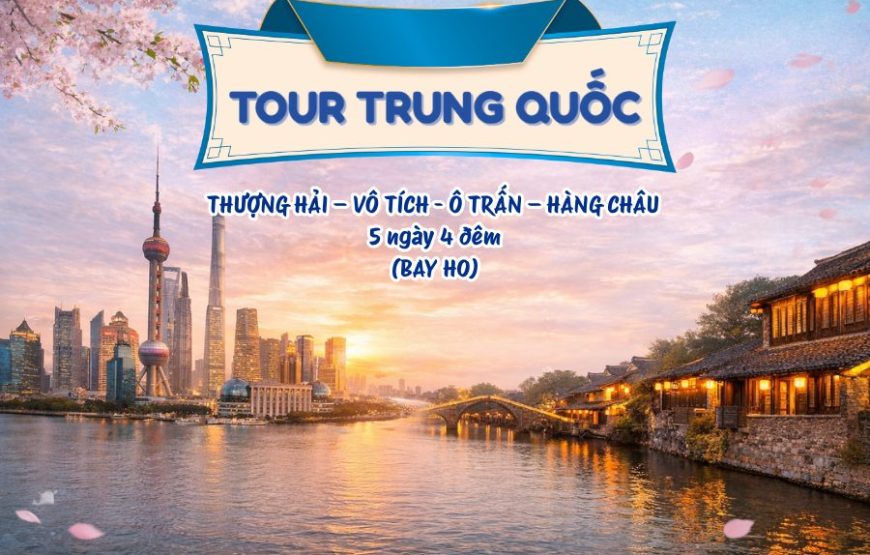 THƯỢNG HẢI – VÔ TÍCH – Ô TRẤN – HÀNG CHÂU (HO)