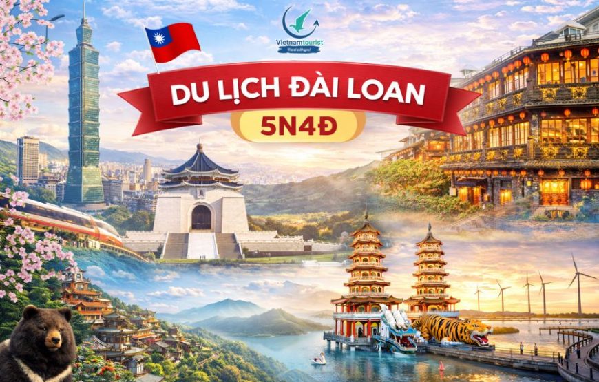 [LỄ 30/04 – 01/05] ĐÀI LOAN: ĐÀI BẮC – ĐÀI TRUNG – CAO HÙNG 5N4Đ CT